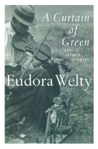 Title: A Curtain of Green: And Other Stories, Author: Eudora Welty