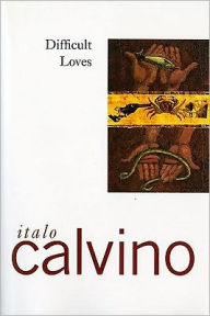 Title: Difficult Loves, Author: Italo Calvino