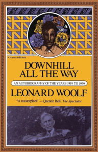 Title: Downhill All The Way: An Autobiography of the Years 1919 To 1939, Author: Leonard Woolf