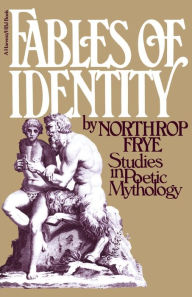 Title: Fables Of Identity: Studies In Poetic Mythology, Author: Northrop Frye