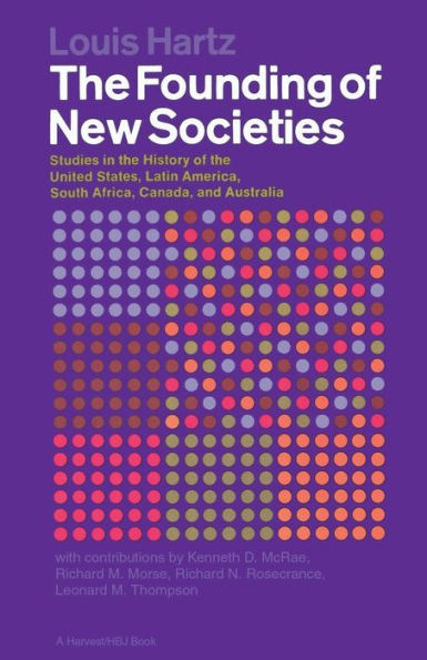 the Founding of New Societies: Studies History United States, Latin America, South Africa, Canada, and Australia