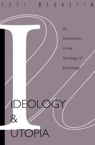 Title: Ideology And Utopia: An Introduction to the SOCIOLOGY (740) of Knowledge, Author: Karl Mannheim