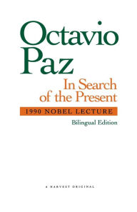 Title: In Search Of The Present: 1990 Nobel Lecture, Author: Octavio Paz