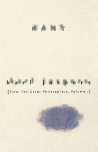 Title: Kant: From The Great Philosophers, Volume 1 / Edition 1, Author: Karl Jaspers
