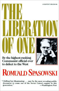 Liberation Of One: The Autobiography of Romuald Spasowski-Former Ambassador from Poland to the United States and Highest Ranking Polish Official to Defect to the West