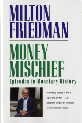 Money Mischief Episodes In Monetary History By Milton