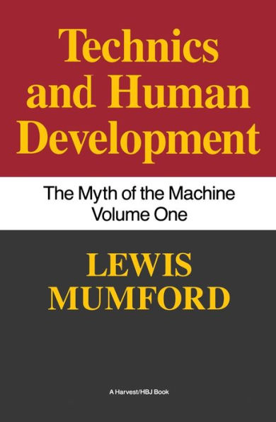 Technics And Human Development: The Myth of the Machine, Vol. I