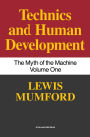 Technics And Human Development: The Myth of the Machine, Vol. I