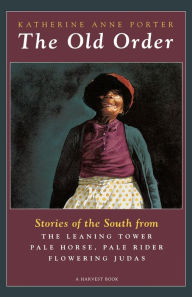 Title: The Old Order: Stories of the South, Author: Katherine Anne Porter