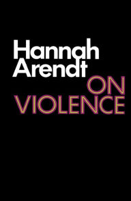 Title: On Violence, Author: Hannah Arendt