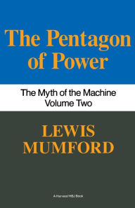 Title: Pentagon Of Power: The Myth Of The Machine, Vol. II, Author: Lewis Mumford