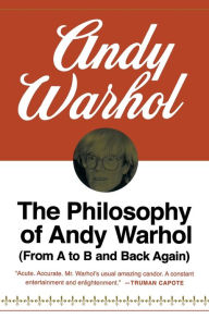 Title: The Philosophy Of Andy Warhol: From A to B and Back Again, Author: Andy Warhol