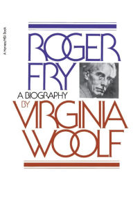 Title: Roger Fry: A Biography, Author: Virginia Woolf