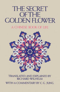 Title: The Secret of the Golden Flower: A Chinese Book of Life, Author: Richard Wilhelm