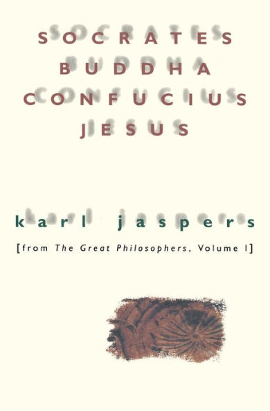 Socrates, Buddha, Confucius, Jesus: From The Great Philosophers, Volume I / Edition 1