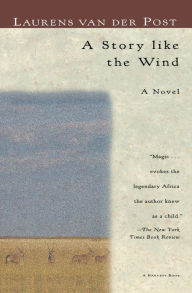 Title: A Story like the Wind, Author: Laurens van der Post