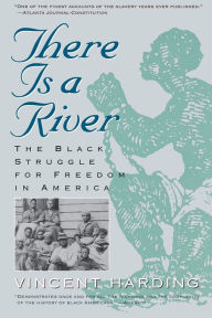 Title: There Is A River: The Black Struggle for Freedom in America / Edition 1, Author: Vincent Harding
