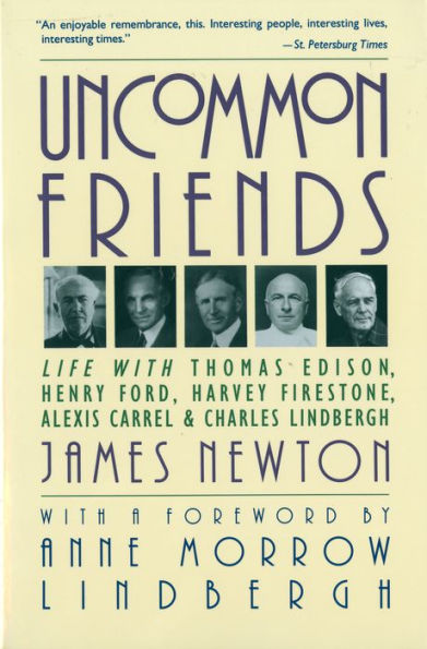 Uncommon Friends: Life with Thomas Edison, Henry Ford, Harvey Firestone, Alexis Carrel, and Charles Lindbergh