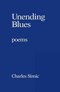 Title: Unending Blues: Poems, Author: Charles Simic