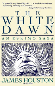 Title: White Dawn: An Eskimo Sage: An Eskimo Saga, Author: James A. Houston