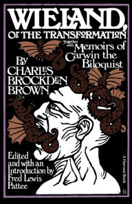 Title: Wieland: Or The Transformation: With Memoirs Of Carwin The Biloquist: A Fragment, Author: Charles Brockden Brown