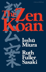 Title: The Zen Koan: Its History and Use in Rinzai Zen, Author: Isshu Miura