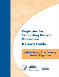 Title: 21st Century Patient Registries: eBook Addendum to Registries for Evaluating Patient Outcomes: A User's Guide, 3rd Edition, Author: L&M Policy Research