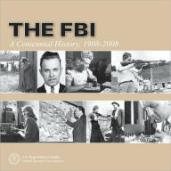 Title: The FBI: A Centennial History, 1908-2008, Author: Federal Bureau of Investigation (U.S.)