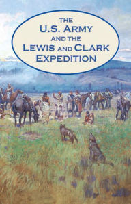 Title: The U.S. Army and the Lewis and Clark Expedition, Author: David W. Hogan