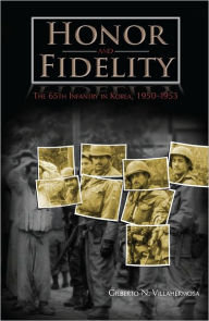 Title: Honor and Fidelity: The 65th Infantry in Korea 1950-1953, Author: Gilberto N. Villahermosa