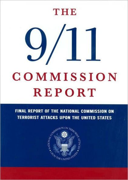 The 9/11 Commission Report: Final Report of the National Commission on Terrorist Attacks Upon the United States