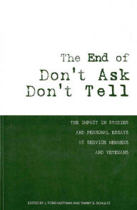 Title: The End of Don't Ask, Don't Tell: The Impact in Studies and Personal Essays by Service Members and Veterans: The Impact in Studies and Personal Essays by Service Members and Veterans, Author: J Ford Huffman