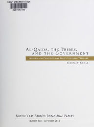 Title: Al-Qaida, the Tribes, and the Government: Lessons and Prospects for Iraq's Unstable Triangle: Lessons and Prospects for Iraq's Unstable Triangle, Author: Norman Cigar