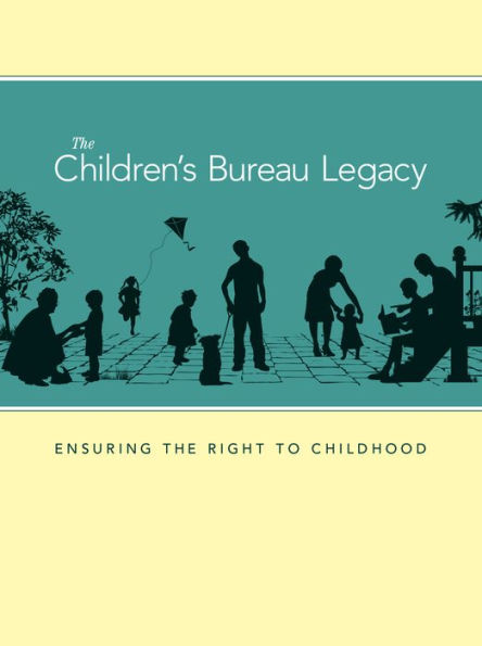 The Children's Bureau Legacy: Ensuring the Right to Childhood