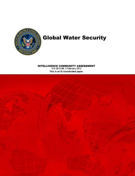 Global Water Security: Intelligence Community Assessment, ICA-February 2012