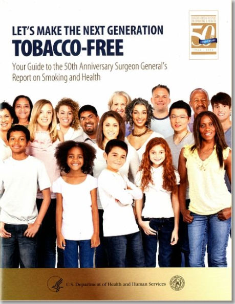 Let's Make The Next Generation Tobacco-Free: Your Guide To The 50th Anniversary Surgeon General\'S Report On Smoking And Health