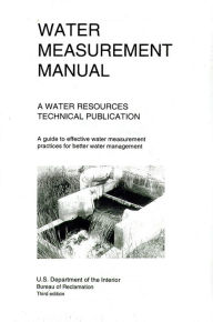 Title: Water Measurement Manual: A Water Resources Technical Publication, Author: Bureau of Reclamation (U.S.)