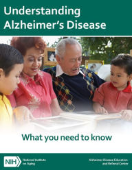 Title: Understanding Alzheimer's Disease: What you need to know, Author: National Institute on Aging (U.S.)