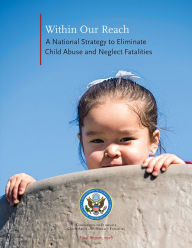 Title: Within Our Reach: A National Strategy To Eliminate Child Abuse and Neglect Fatalities: A National Strategy To Eliminate Child Abuse and Neglect Fatalities, Author: Commission ro Eliminate Child Abuse and Neglect Fatalities (U.S.)