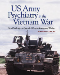 Title: US Army Psychiatry in the Vietnam War: New Challenges in Extended Counterinsurgency Warfare: New Challenges in Extended Counterinsurgency Warfare, Author: Norman M. Camp