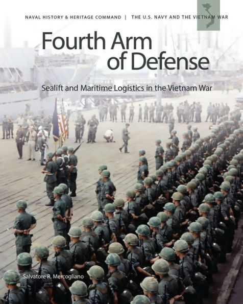Fourth Arm of Defense: Sealift and Maritime Logistics in the Vietnam War: Sealift and Maritime Logistics in the Vietnam War