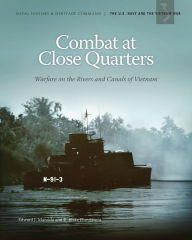 Title: Combat at Close Quarters: Warfare on the Rivers and Canals of Vietnam: Warfare on the Rivers and Canals of Vietnam, Author: Edward J. Marolda