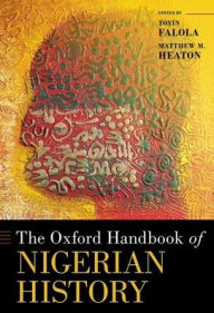 Title: The Oxford Handbook of Nigerian History, Author: Toyin Falola
