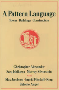 Title: A Pattern Language: Towns, Buildings, Construction, Author: Christopher Alexander