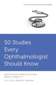 Title: 50 Studies Every Ophthalmologist Should Know, Author: Alan Penman