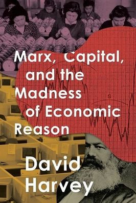 Marx, Capital, and the Madness of Economic Reason
