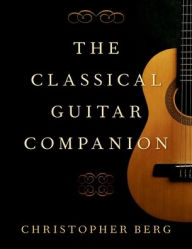 Title: The Classical Guitar Companion, Author: Christopher Berg