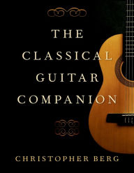 Title: The Classical Guitar Companion, Author: Christopher Berg