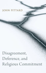 Title: Disagreement, Deference, and Religious Commitment, Author: John Pittard