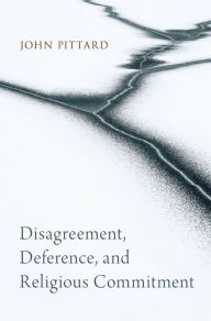 Title: Disagreement, Deference, and Religious Commitment, Author: John Pittard